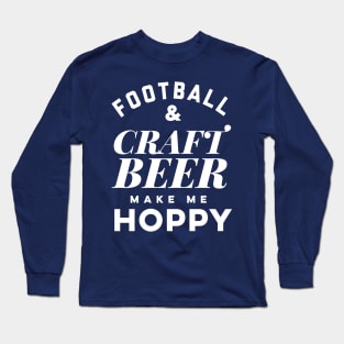 Football and Craft Beer make me hoppy. Long Sleeve T-Shirt